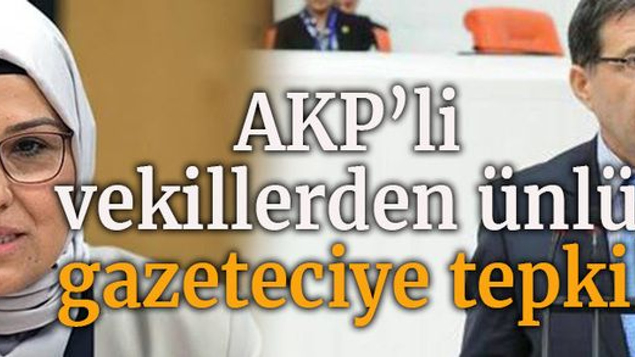 AKP’li vekillerden ünlü gazeteciye tepki!